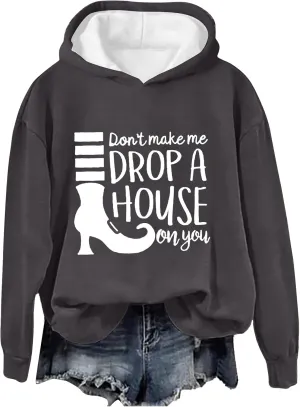 Don't Make Me Drop A House On You Halloween Hoodies Woman Funny Graphic Oversized Pullover Sweatshirts