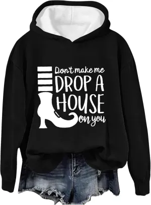 Don't Make Me Drop A House On You Halloween Hoodies Woman Funny Graphic Oversized Pullover Sweatshirts