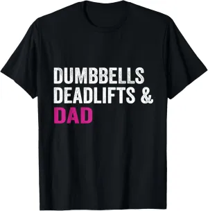dumbbells deadlifts and dad gym workout father funny T-Shirt